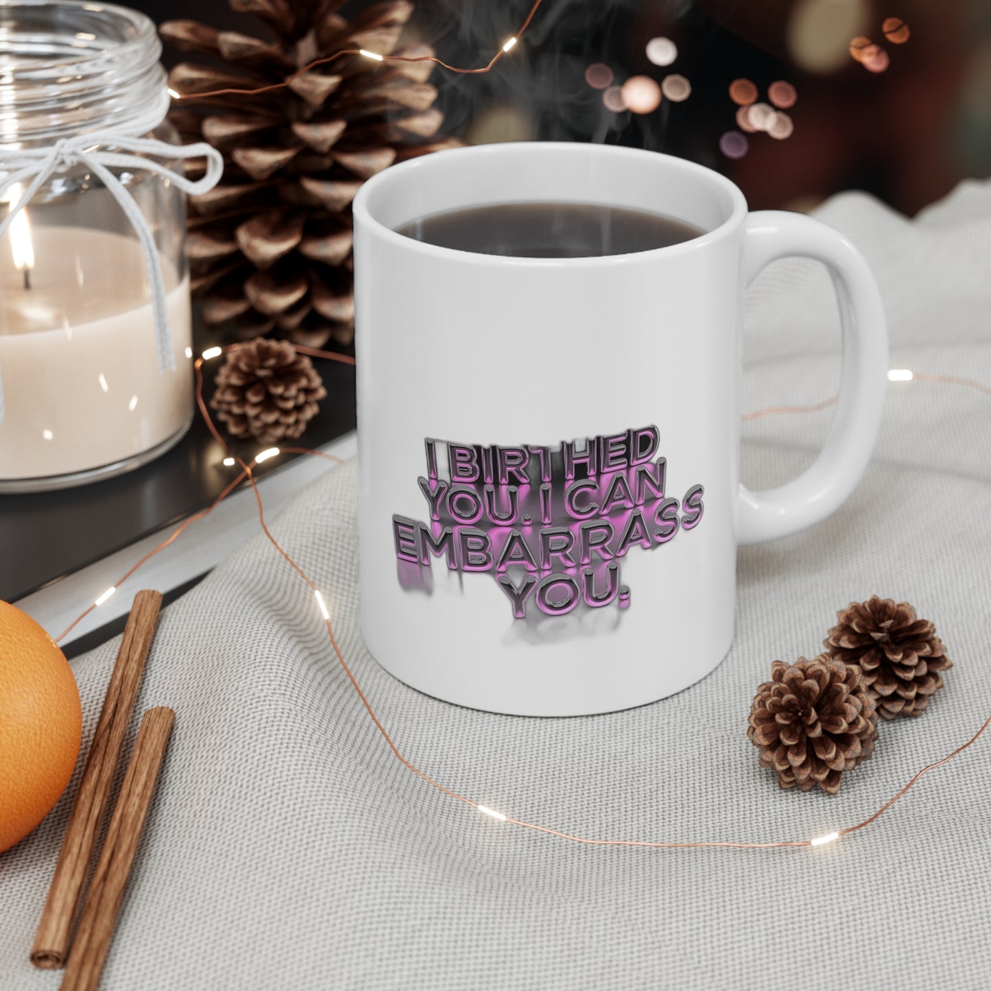 I Birthed You I Can Embarrass You — Funny Mom Gift , Mug & More | Mother's Day 2026 Coffee Mug