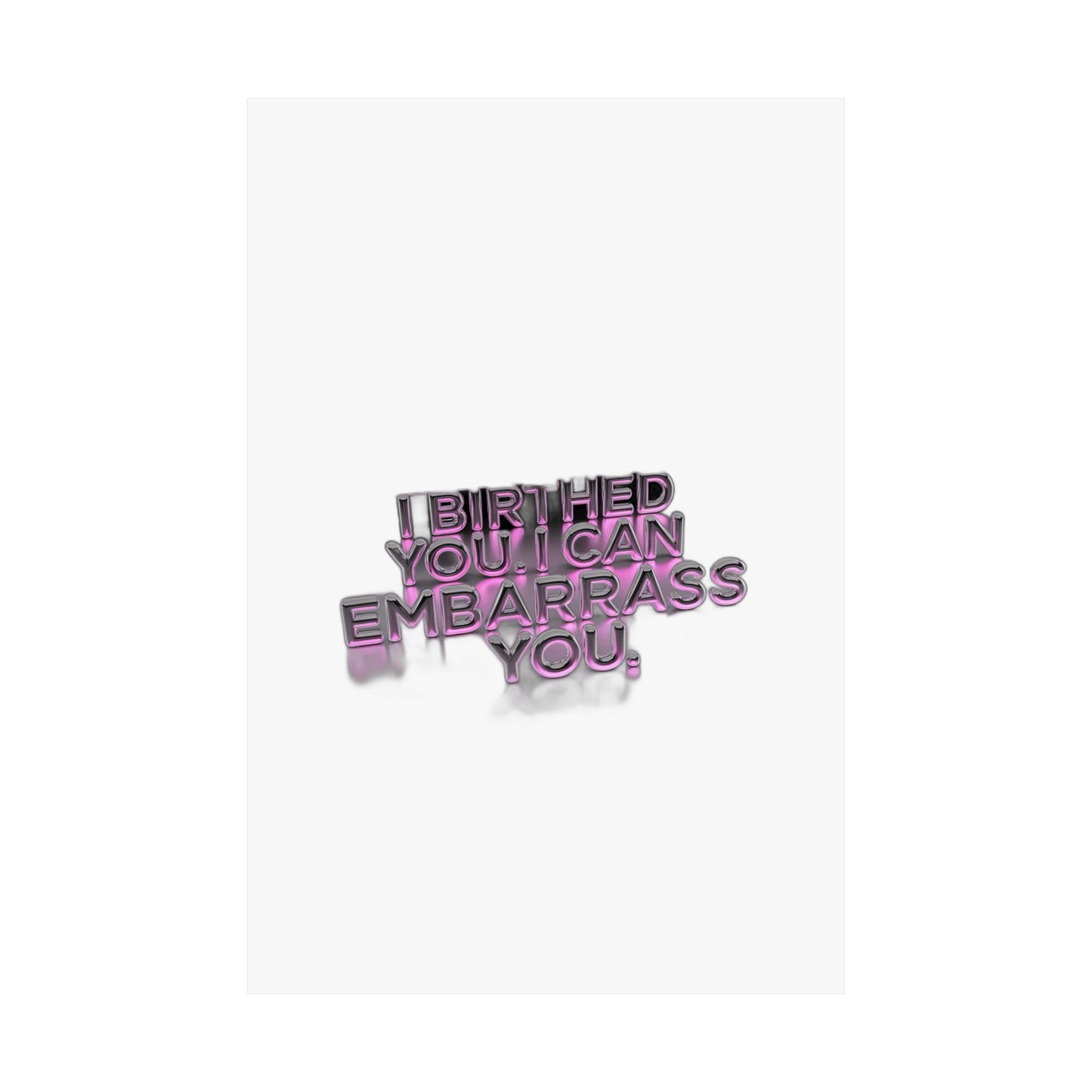I Birthed You I Can Embarrass You — Funny Mom Gift , Mug & More | Mother's Day 2026 Art Print Poster