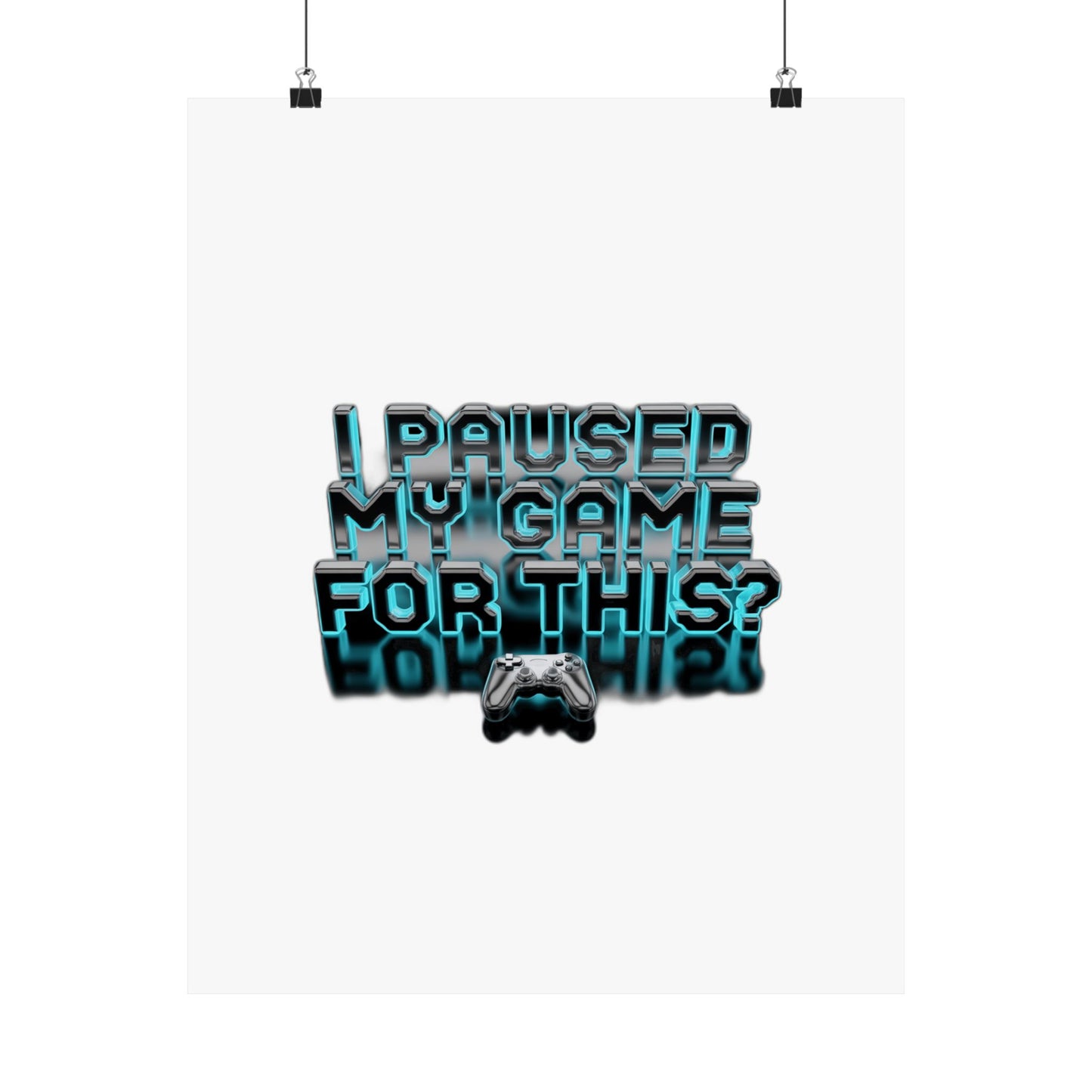 I Paused My Game For This? — Funny Gamer  | Gift for Gamers Art Print Poster