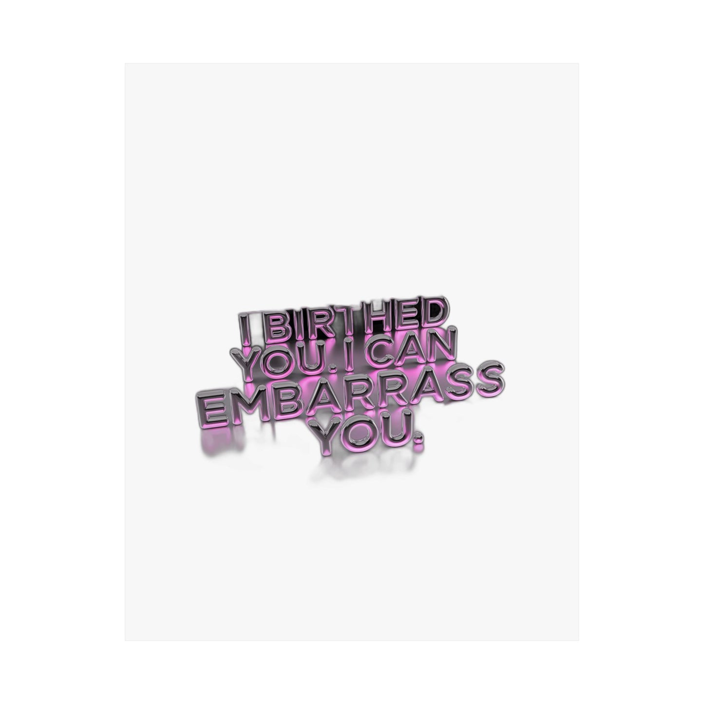 I Birthed You I Can Embarrass You — Funny Mom Gift , Mug & More | Mother's Day 2026 Art Print Poster