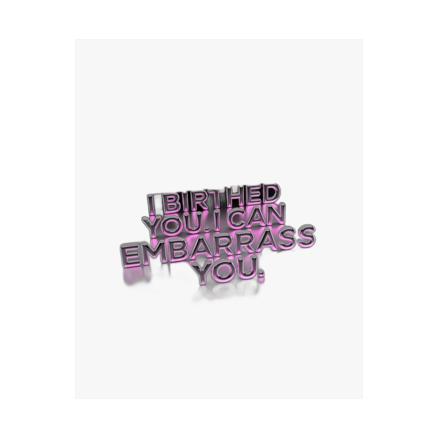 I Birthed You I Can Embarrass You — Funny Mom Gift , Mug & More | Mother's Day 2026 Art Print Poster