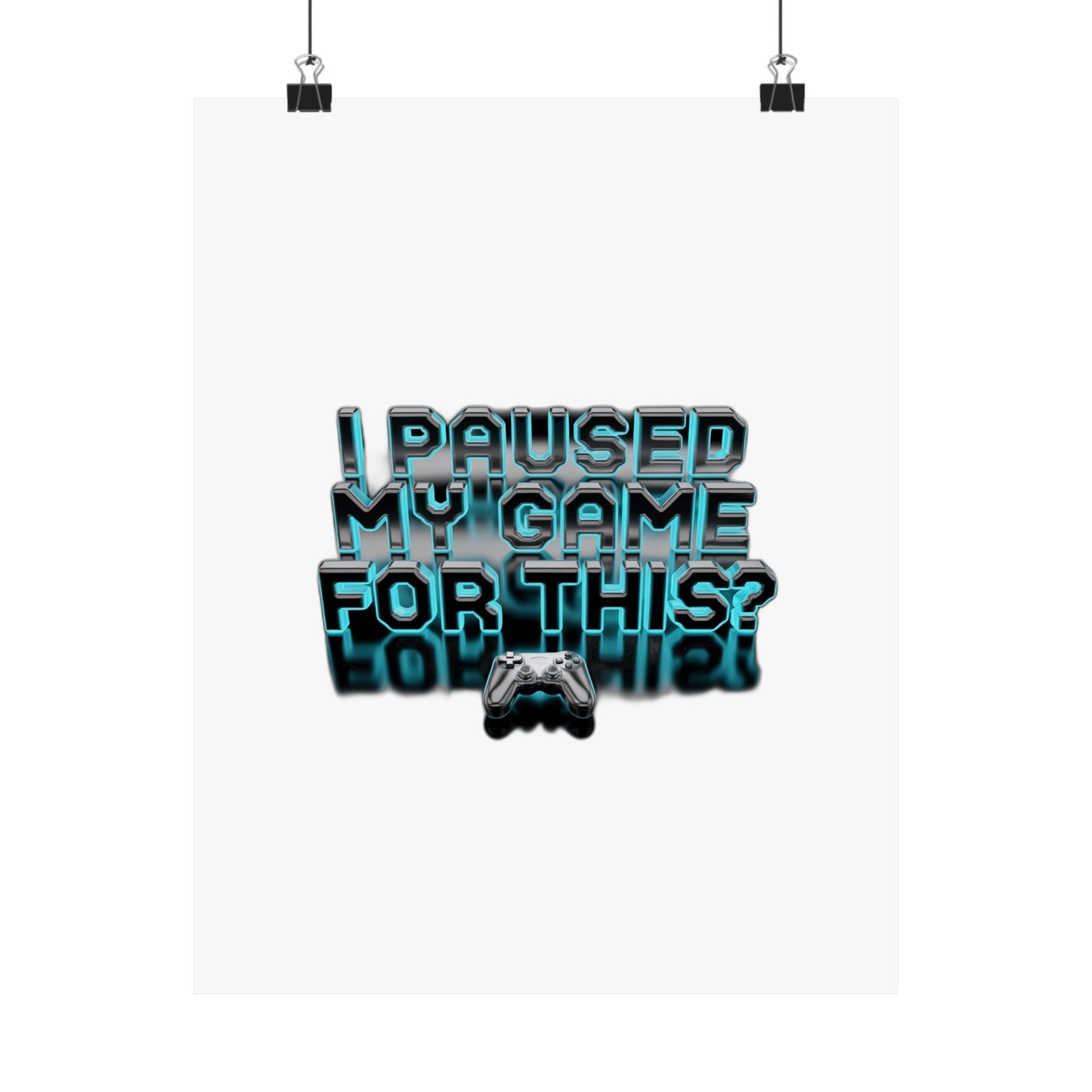I Paused My Game For This? — Funny Gamer  | Gift for Gamers Art Print Poster