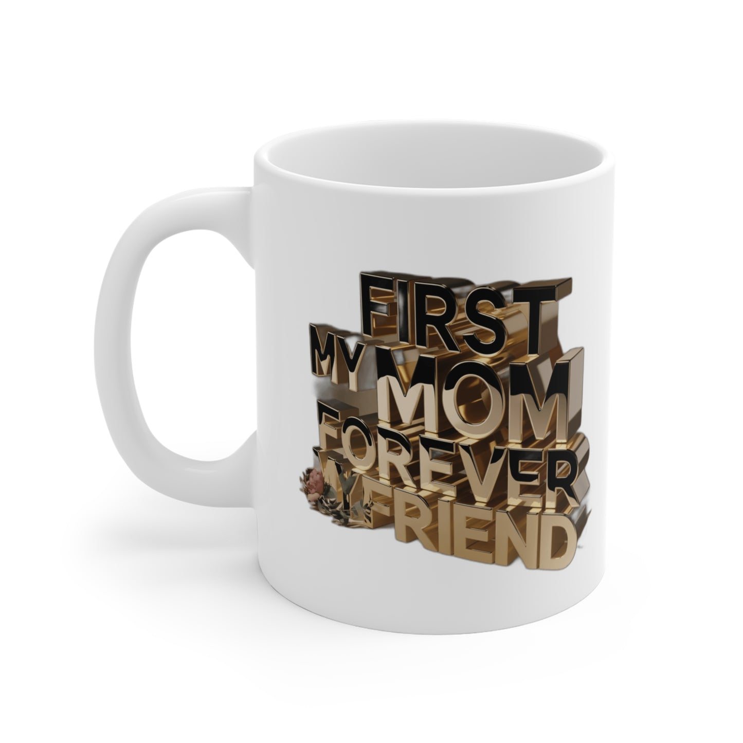 First My Mom Forever My Friend — Mother's Day Gift Mug & Poster | Sentimental Mom Quote Coffee Mug