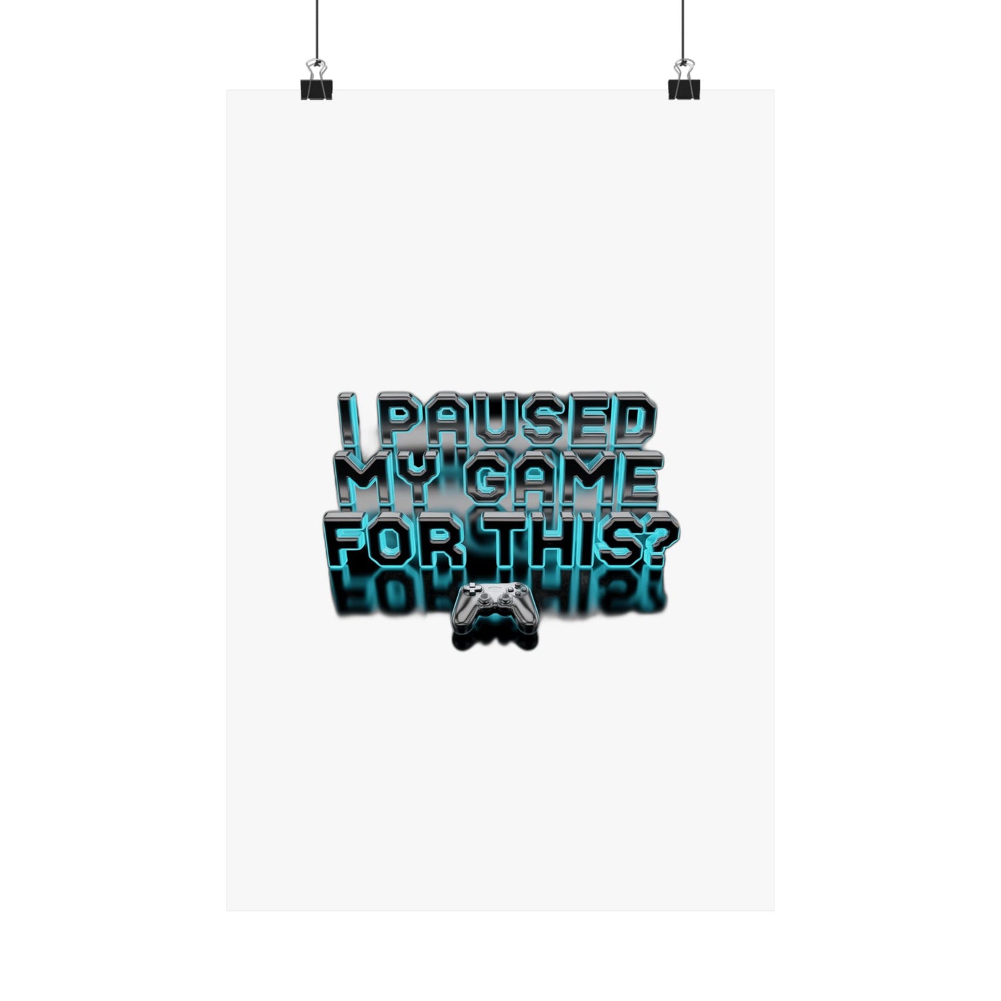 I Paused My Game For This? — Funny Gamer  | Gift for Gamers Art Print Poster