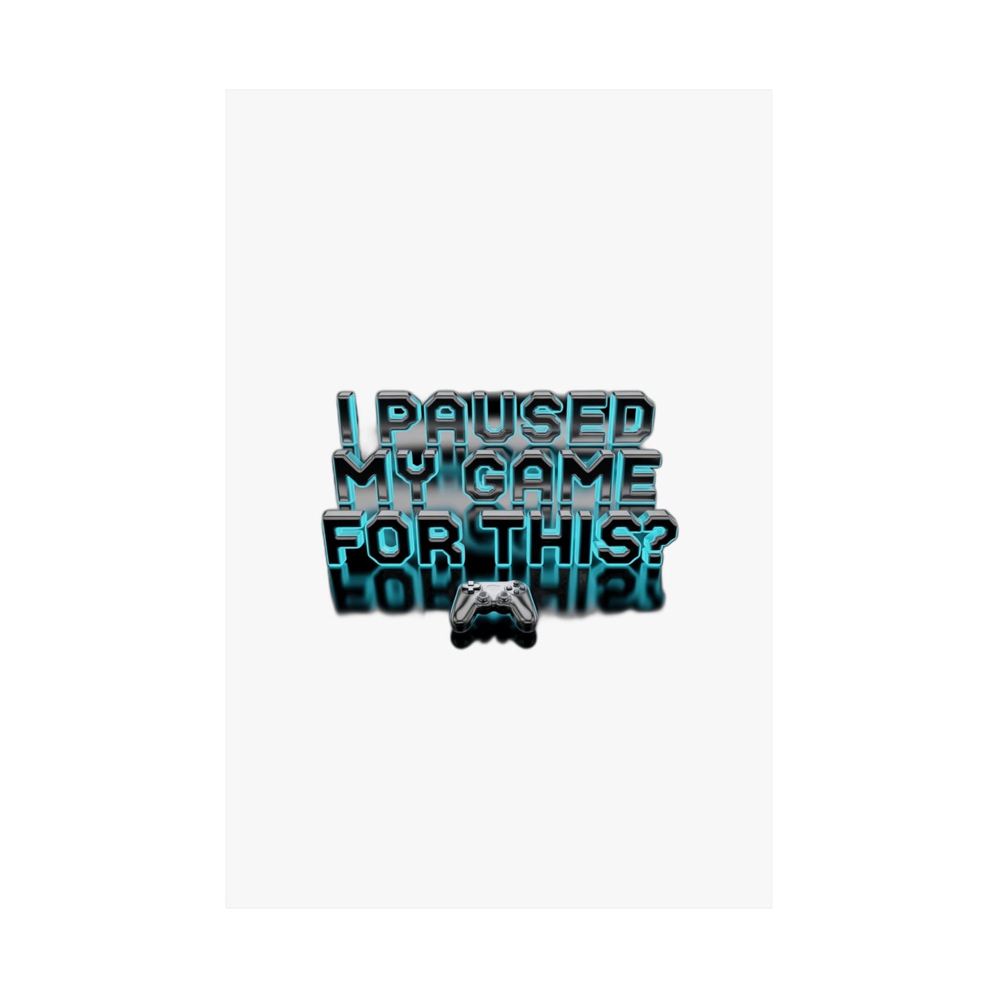 I Paused My Game For This? — Funny Gamer  | Gift for Gamers Art Print Poster