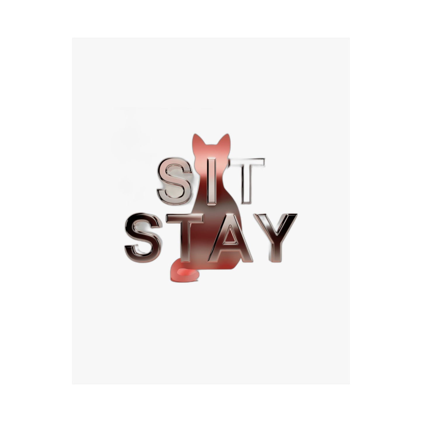 Sit. Stay. Do Whatever You Want. — Funny Cat Mom Gift | Sarcastic Cat Lover Art Print Poster