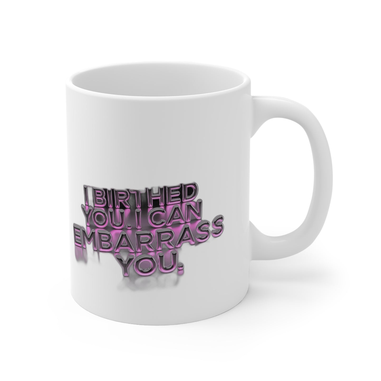 I Birthed You I Can Embarrass You — Funny Mom Gift , Mug & More | Mother's Day 2026 Coffee Mug