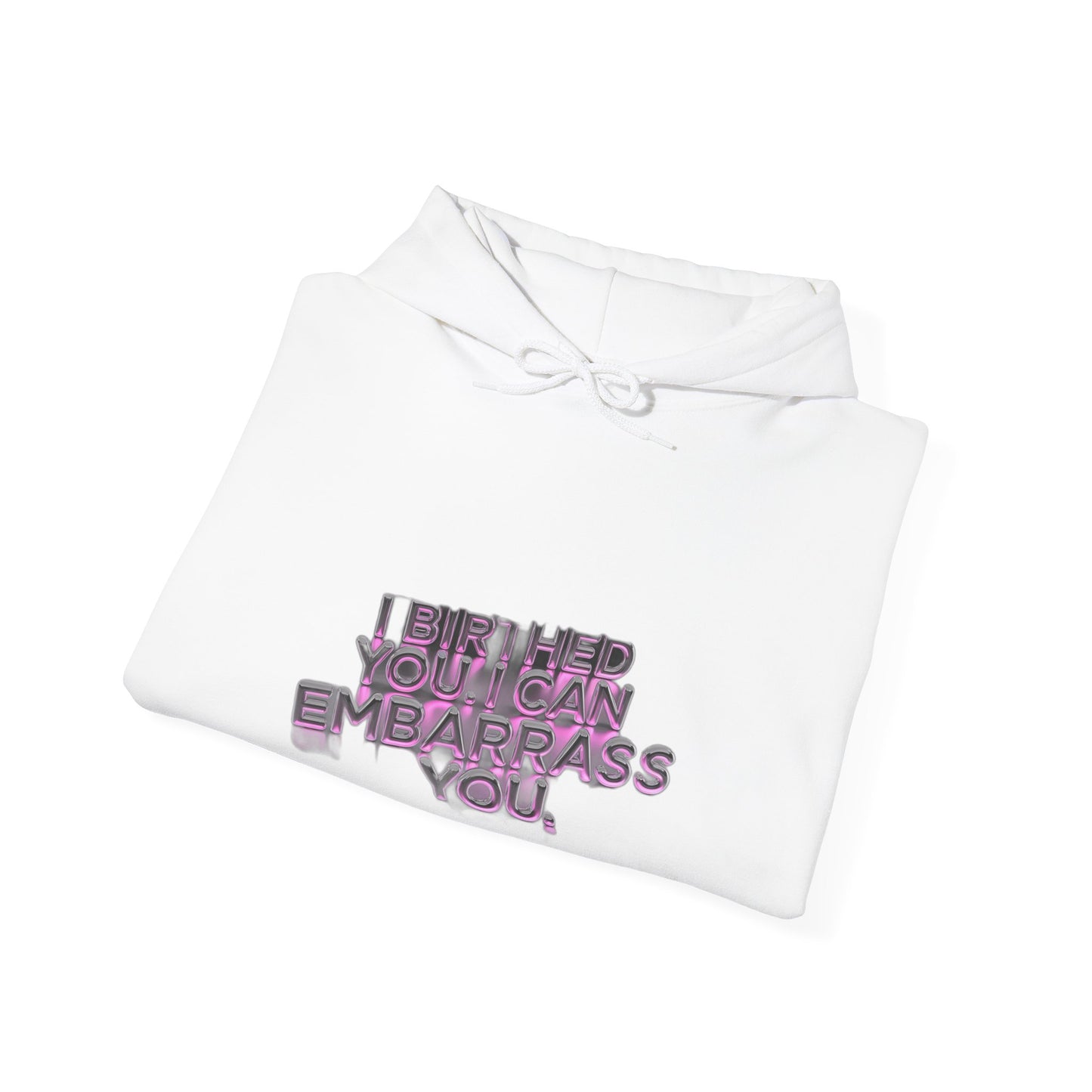 I Birthed You I Can Embarrass You — Funny Mom Gift , Mug & More | Mother's Day 2026 Hoodie