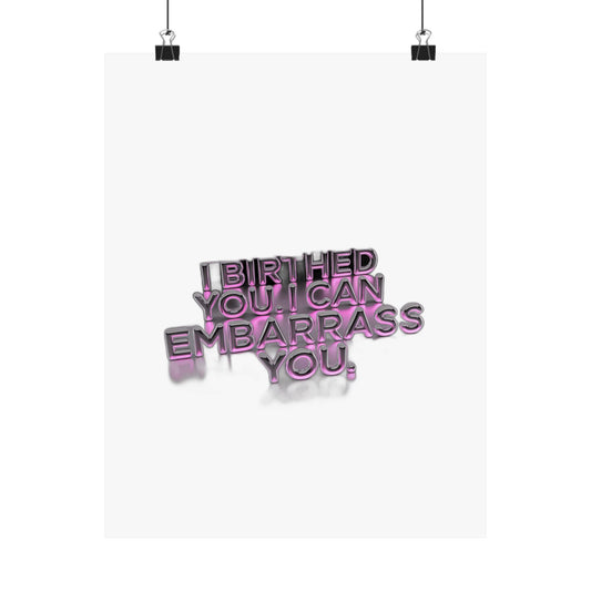 I Birthed You I Can Embarrass You — Funny Mom Gift , Mug & More | Mother's Day 2026 Art Print Poster