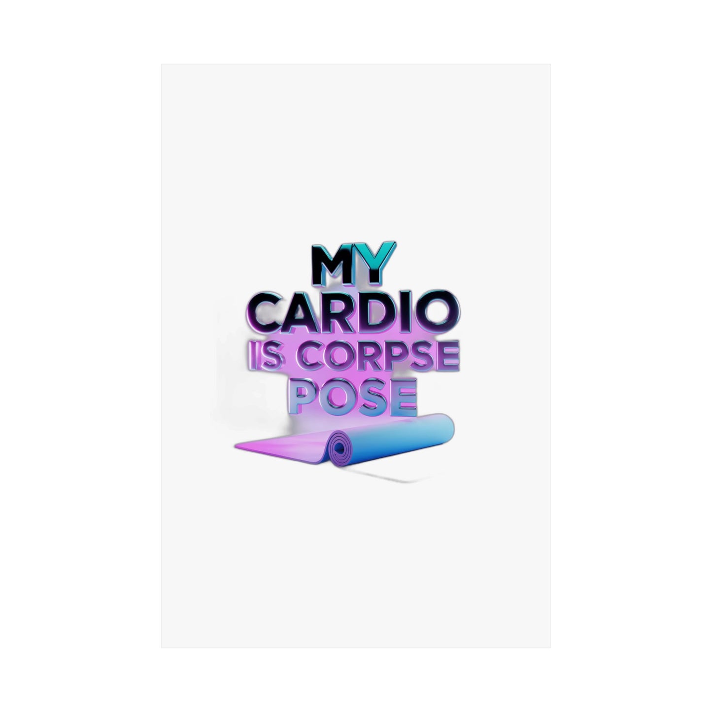 My Cardio Is Corpse Pose — Funny Yoga  | Yoga Lover Gift | Yoga Flow Tee Art Print Poster