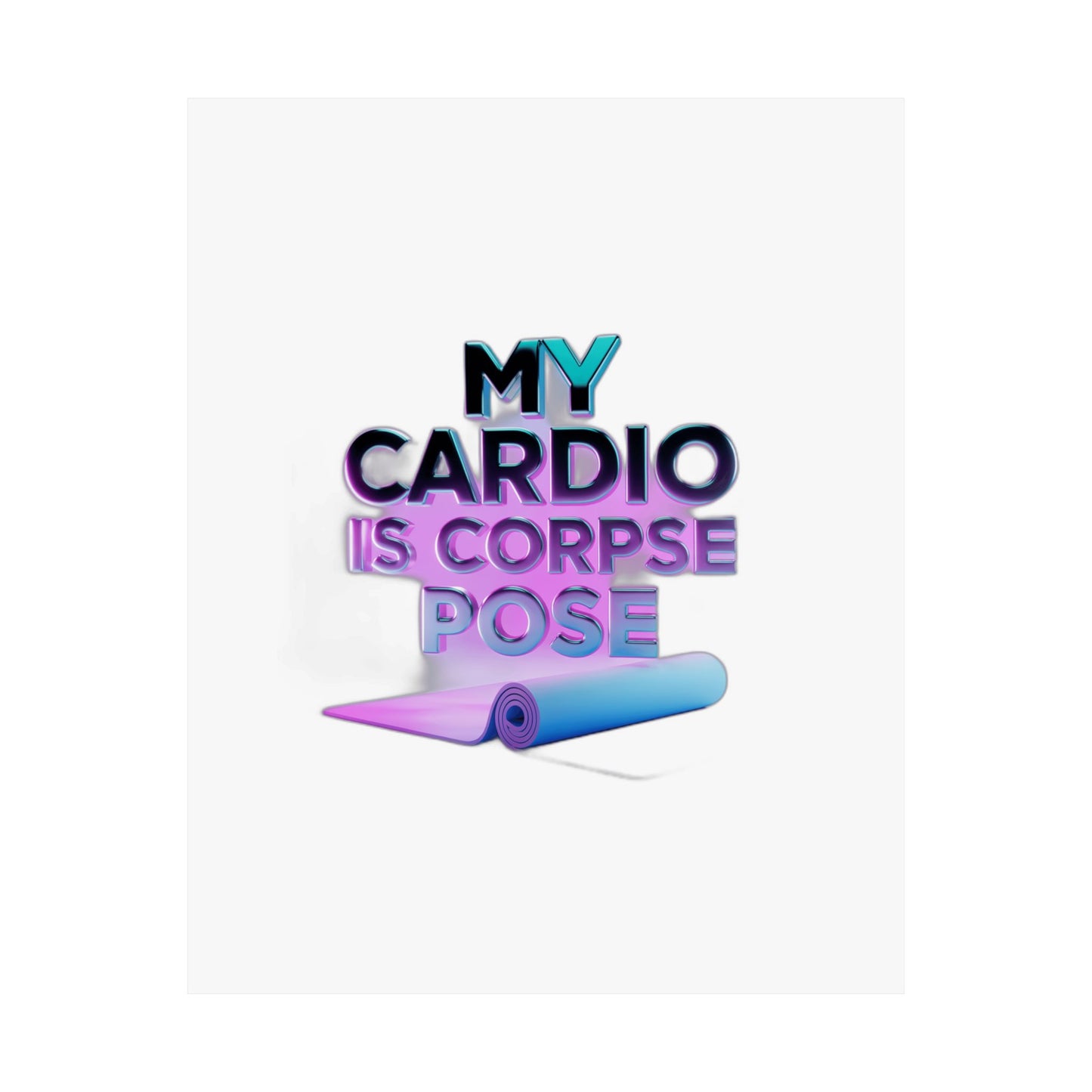 My Cardio Is Corpse Pose — Funny Yoga  | Yoga Lover Gift | Yoga Flow Tee Art Print Poster